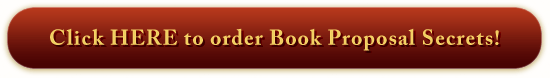 Click HERE to order Book Proposal Secrets!