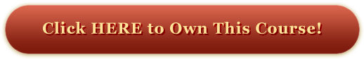 Click HERE to Order The Entire Course!