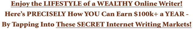 Enjoy the LIFESTYLE of a WEALTHY Online Writer!
